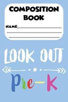 Composition Book Look Out Pre-K: Back To School Notebook Journal, Handwriting Practice Workbook, Trace and Write, Ruled Penmanship Paper for Preschool