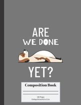 Are We Done Yet?: College Ruled Paperback, Composition Book