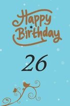 Happy birthday 26: funny and cute blank lined journal Notebook, Diary, planner Happy 26th twenty-sixth Birthday Gift for twenty six year