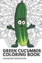 Green Cucumber Coloring Book 6x9 Pocket Size Edition: Color Book with Black White Art Work Against Mandala Designs to Inspire Mindfulness and Creativi