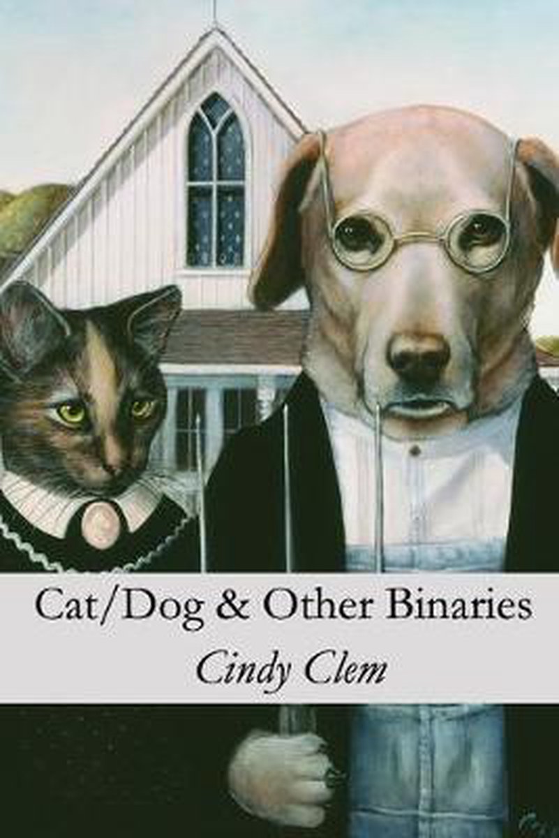 Cat/Dog & Other Binaries - Cindy Clem