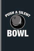 Push a Silent Bowl: Push A Silent Bowl Beast Bowlers Pins Skittles Alley Bowling-Night Bowling-Coach Gift (6''x9'') Dot Grid notebook Journa