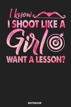 Notebook: I Know I Shoot Like A Girl Want A Lesson