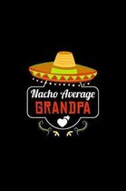 Nacho Average Grandpa: Nacho Lover Grandpa Family Humor
