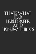 Thats What I Do I Fold Paper And I Know Things