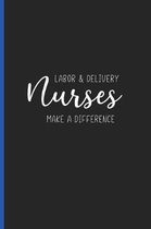 Labor & Delivery Nurses Make a Difference: Blank Lined Writing Journals, Nurse Gifts