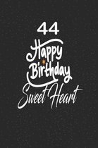 44 happy birthday sweetheart: funny and cute blank lined journal Notebook, Diary, planner Happy 44th fourty-fourth Birthday Gift for fourty four yea