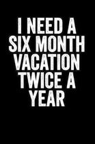 I Need Six Month Vacation Twice A Year: Blank Lined Notebook Journal Sarcastic Saying