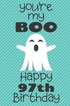 You're my Boo Happy 97th Birthday: 97 Year Old Birthday Gift Pun Journal / Notebook / Diary / Unique Greeting Card Alternative