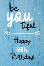 Be You tiful Happy 60th Birthday