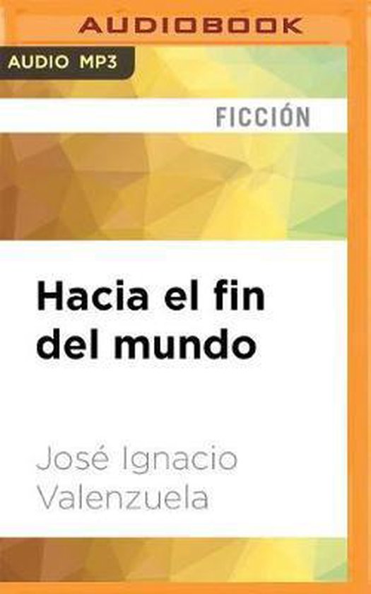 Hacia El Fin del Mundo, José Ignacio Valenzuela 9781536664607