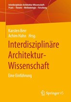 Interdisziplinäre Architektur-Wissenschaft: Praxis – Theorie – Methodologie – Forschung - Interdisziplinäre Architektur-Wissenschaft