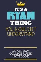 It's A Ryan Thing You Wouldn't Understand Small (6x9) College Ruled Notebook