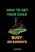 How To Get Your Child Busy On Sundays: Liniertes Notizbuch A5 - Rasenm�her G�rtner M�hen Rasenm�hen Rentner Geschenk