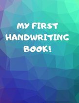 My First Handwriting Book!: Beginner's English Handwriting Book 110 Pages of 8.5 Inch X 11 Inch Wide and Intermediate Lines with Pages for Each Le