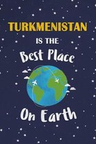 Turkmenistan Is The Best Place On Earth