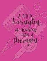 A good hairstylist is cheaper than a therapist: Appointment Agenda Book Scheduling for Hairstylists, Beauty Salons Spas Hairdressers with Times and Ha