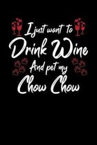 I Just Wanna Drink Wine And Pet My Chow Chow