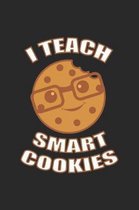 I Teach Smart Cookies: Primary School Teacher Notebook Favorite Math Teacher Journal for Class Teacher in school for English, Science, Spanis