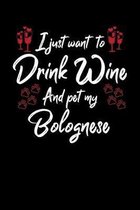 I Just Wanna Drink Wine And Pet My Bolognese