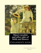 Mary's Meadow and Other Tales of Fields and Flowers. by