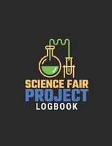 Science Fair Project Logbook: Science Fair Research, Analysis, Project Development, Supplies List and More to Help the Student Create a Successful W