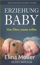 Der Erziehungsratgeber: Erziehung Baby: Der Schl�ssel zum gl�cklichen Kind - Elina M�ller