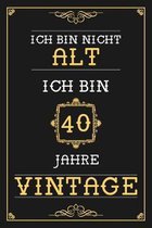 Ich Bin Nicht Alt Ich Bin 40 Jahre Vintage: Liniertes Journal / Notizbuch - Elegantes Und Lustiges Geschenk zum 40. Geburtstag - Lustige Und Praktisch