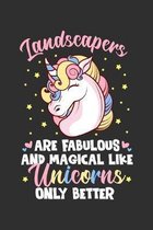 Landscapers Are Fabulous And Magical Like Unicorns Only Better: 100 page 6 x 9 Weekly journal to jot down your ideas and notes
