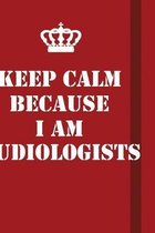 Keep Calm Because I Am Audiologists: Writing careers journals and notebook. A way towards enhancement