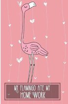 My Flamingo Ate My Homework: Pink Flamingo Bird Blank Lined Note Book