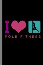 I Love Pole Fitness: Health Classes Dancing Exercise Gym Gift For Pole Dancers And Instructors (6''x9'') Dot Grid Notebook To Write In