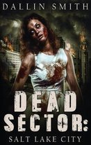 Dead Sector: Salt Lake City: Zombie Apocalypse in Utah's Capitol City