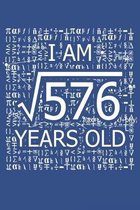 I Am 576 Years Old: I Am Square Root of 576 24 Years Old Math Line Notebook