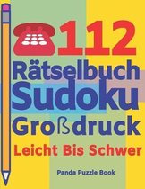 112 R�tselbuch Sudoku Gro�druck Leicht Bis Schwer: Logikspiele F�r Erwachsene - Denkspiele Erwachsene - R�tselbuch Grosse Schrift