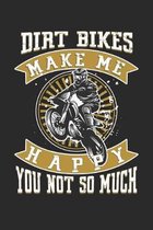 Dirt Bikes Make Me Happy You Not So Much: Lined Notebook