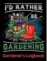 I'd Rather Be Gardening - Gardener's Logbook