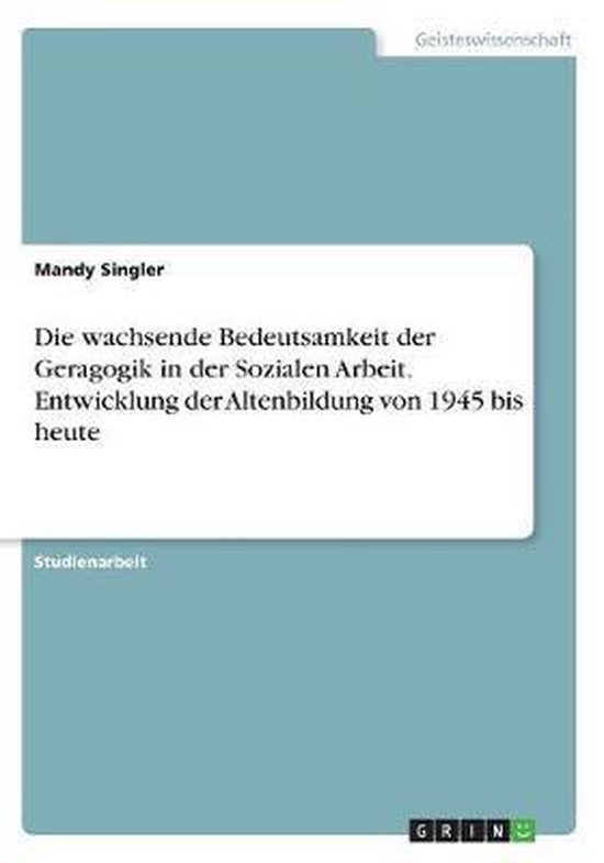 Die wachsende Bedeutsamkeit der Geragogik in der Sozialen Ar ... - cover