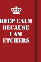 Keep Calm Because I Am Etchers: Writing careers journals and notebook. A way towards enhancement