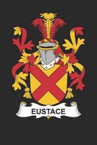 Eustace: Eustace Coat of Arms and Family Crest Notebook Journal (6 x 9 - 100 pages)