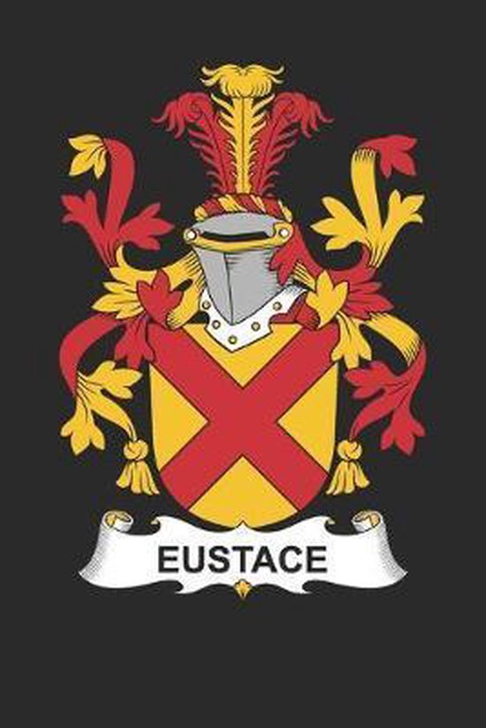 Eustace Eustace Coat of Arms and Family Crest Notebook Journal (6 x 9