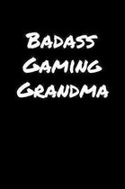 Badass Gaming Grandma: A soft cover blank lined journal to jot down ideas, memories, goals, and anything else that comes to mind.
