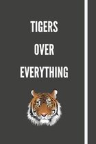 Tigers Over Everything: Notebook For Animal Lovers - 120 Pages - 6x9''