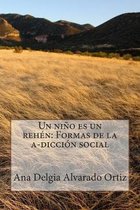 Un ni�o es un reh�n: Formas de la a-dicci�n social