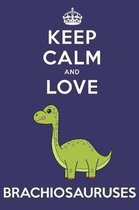 Keep Calm And Love Brachiosauruses: Cute Brachiosaurus Lovers Journal / Notebook / Diary / Birthday Gift (6x9 - 110 Blank Lined Pages)