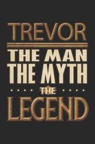 Trevor The Man The Myth The Legend: Trevor Notebook Journal 6x9 Personalized Customized Gift For Someones Surname Or First Name is Trevor