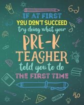 If At First You Don't Succeed Try Doing What Your Pre-K Teacher Told You To Do The First Time: Dot Grid Notebook and Appreciation Gift for Pre-Kinderg