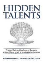 Hidden Talents: Practical Tools and Inspirational Stories to Unleash Higher Levels of Leadership Performance