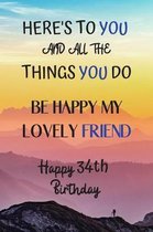 Here's To You And All The Things You Do Happy 34th Birthday: 34th Birthday Card Quote Journal / Notebook / Diary / Greetings / Appreciation Gift (6 x