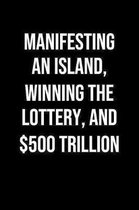 Manifesting An Island Winning The Lottery And 500 Trillion: A soft cover blank lined journal to jot down ideas, memories, goals, and anything else tha
